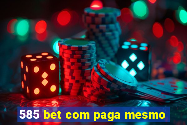 585 bet com paga mesmo